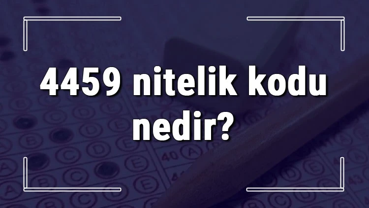 KPSS 4459 Nitelik Kodu Nedir ?